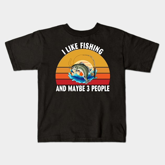 I Like Fishing and Maybe 3 People Kids T-Shirt by Spit in my face PODCAST